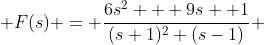  F(s) = \frac{6s^2 + 9s +1}{(s+1)^2 (s-1)} 