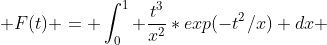  F(t) = \int^1_0 \frac{t^3}{x^2}*exp(-t^2/x) dx 