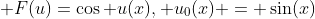  F(u)=\cos u(x), u_0(x) = \sin(x)