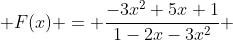  F(x) = \frac{-3x^2+5x+1}{1-2x-3x^2} 