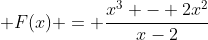  F(x) = \frac{x^3 - 2x^2}{x-2}