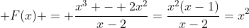  F(x) = \frac{x^3 - 2x^2}{x-2}=\frac{x^2(x-1)}{x-2}=x^2