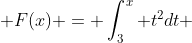  F(x) = \int^{x}_{3} t^{2}dt 