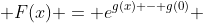  F(x) = e^{g(x) - g(0)} 