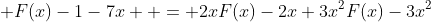  F(x)-1-7x  = 2xF(x)-2x+3x^{2}F(x)-3x^{2}
