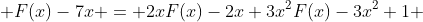  F(x)-7x = 2xF(x)-2x+3x^{2}F(x)-3x^{2}+1 