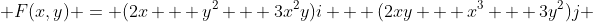  F(x,y) = (2x + y^{2} + 3x^{2}y)i + (2xy + x^{3} + 3y^{2})j 
