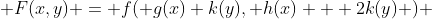  F(x,y) = f( g(x) k(y), h(x) + 2k(y) ) 