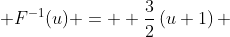  F^{-1}(u) =  \frac{3}{2}\left(u+1\right) 