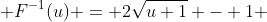  F^{-1}(u) = 2\sqrt{u+1} - 1 