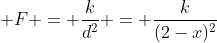  F = \frac{k}{d^2} = \frac{k}{(2-x)^2}