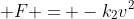  F = -k_{2}v^{2}