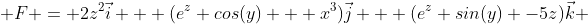  F = 2z^2\vec{i} + (e^z cos(y) + x^3)\vec{j} + (e^z sin(y) -5z)\vec{k} 