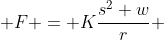  F = K\frac{s^2 w}{r} 