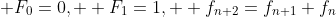  F_0=0,  F_1=1,  f_{n+2}=f_{n+1}+f_{n}