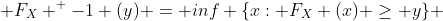  F_X ^ {-1} (y) = inf \{x: F_X (x) \ge y\} 