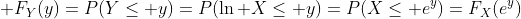  F_Y(y)=P(Y\le y)=P(\ln X\le y)=P(X\le e^y)=F_X(e^y)