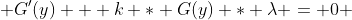  G'(y) + k * G(y) * \lambda = 0 