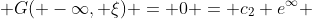  G( -\infty, \xi) = 0 = c_2 e^{\infty} 