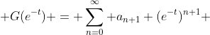  G(e^{-t}) = \sum_{n=0}^\infty a_{n+1} (e^{-t})^{n+1} 