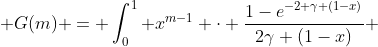  G(m) = \int_0^1 x^{m-1} \cdot \frac{1-e^{-2 \gamma (1-x)}}{2\gamma (1-x)} 