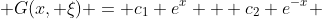  G(x, \xi) = c_1 e^x + c_2 e^{-x} 
