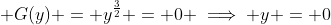  G(y) = y^{\frac{3}{2}} = 0 \implies y = 0
