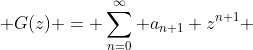  G(z) = \sum_{n=0}^\infty a_{n+1} z^{n+1} 