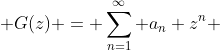  G(z) = \sum_{n=1}^\infty a_n z^n 