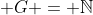  G = \mathbb{N}