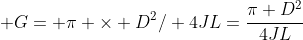  G= \pi \times D^2/ 4JL=\frac{\pi D^2}{4JL}