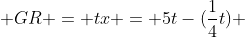  GR = tx = 5t-(\frac{1}{4}t) 