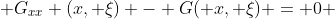  G_{xx} (x, \xi) - G( x, \xi) = 0 