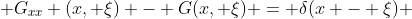  G_{xx} (x, \xi) - G(x, \xi) = \delta(x - \xi) 
