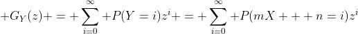 G_Y(z) = \sum_{i=0}^{\infty} P(Y=i)z^i = \sum_{i=0}^{\infty} P(mX + n=i)z^i