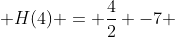  H(4) = \frac{4}{2} -7 