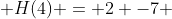  H(4) = 2 -7 