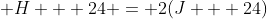  H + 24 = 2(J + 24)