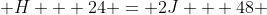 H + 24 = 2J + 48 
