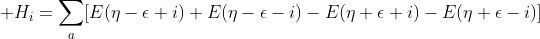  H_i=\sum_{a}[E(\eta-\epsilon+i)+E(\eta-\epsilon-i)-E(\eta+\epsilon+i)-E(\eta+\epsilon-i)]