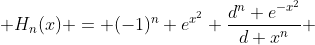  H_n(x) = (-1)^n e^{x^2} \frac{d^n e^{-x^2}}{d x^n} 