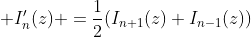  I'_{n}(z) =\frac{1}{2}(I_{n+1}(z)+I_{n-1}(z))