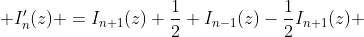  I'_{n}(z) =I_{n+1}(z)+\frac{1}{2} I_{n-1}(z)-\frac{1}{2}I_{n+1}(z) 