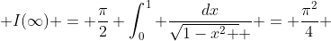  I(\infty) = \frac{\pi}{2} \int_0^1 \frac{dx}{\sqrt{1-x^2 } } = \frac{\pi^2}{4} 