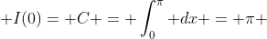  I(0)= C = \int^{\pi}_{0} dx = \pi 