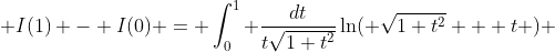  I(1) - I(0) = \int_0^1 \frac{dt}{t\sqrt{1+t^2}}\ln( \sqrt{1+t^2} + t ) 