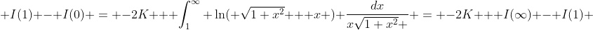  I(1) - I(0) = -2K + \int_1^{\infty} \ln( \sqrt{1+x^2} + x ) \frac{dx}{x\sqrt{1+x^2} } = -2K + I(\infty) - I(1) 