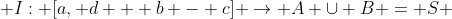  I: [a, d + b - c] \rightarrow A \cup B = S 