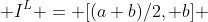  I^{L} = [(a+b)/2, b] 