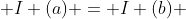  I (a) = I (b) 